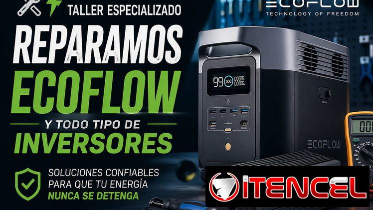 REPARAMOS ECOFLOW, INVERSORES Y EQUIPOS DE ENERGÍA