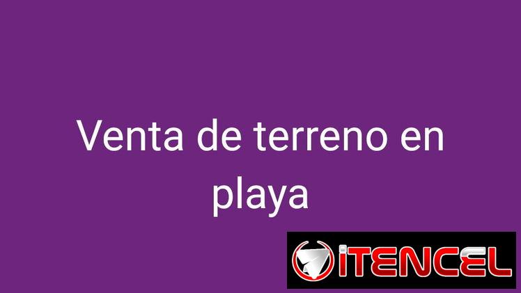 Venta de terreno en playa